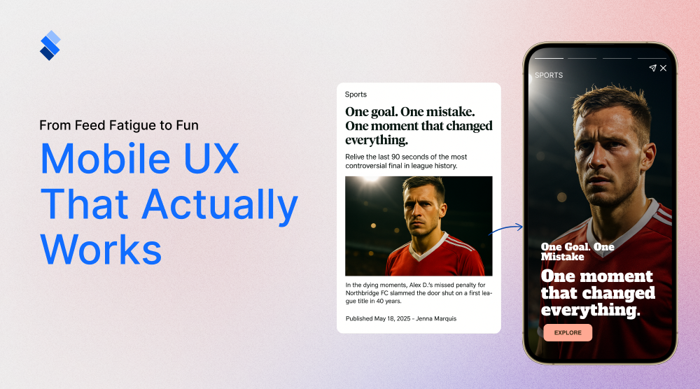 from feed fatigue to fun mobile ux that actually works