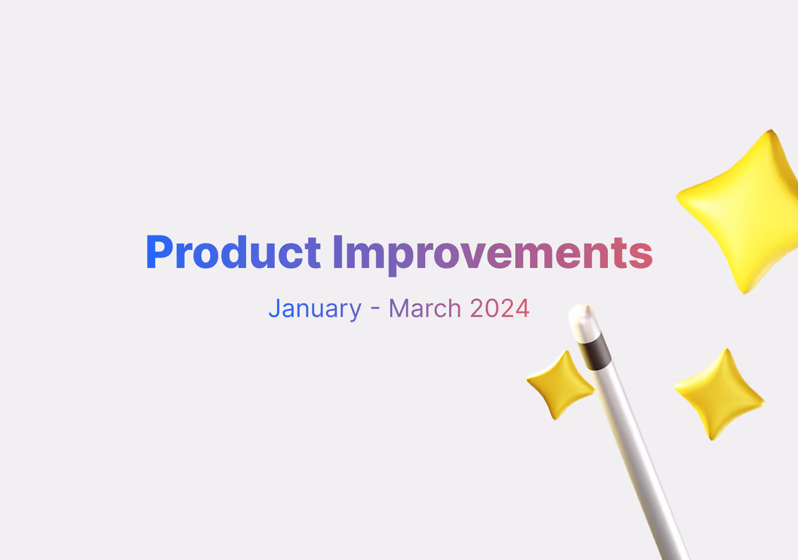 Product improvements: January - March 2024 ⚡