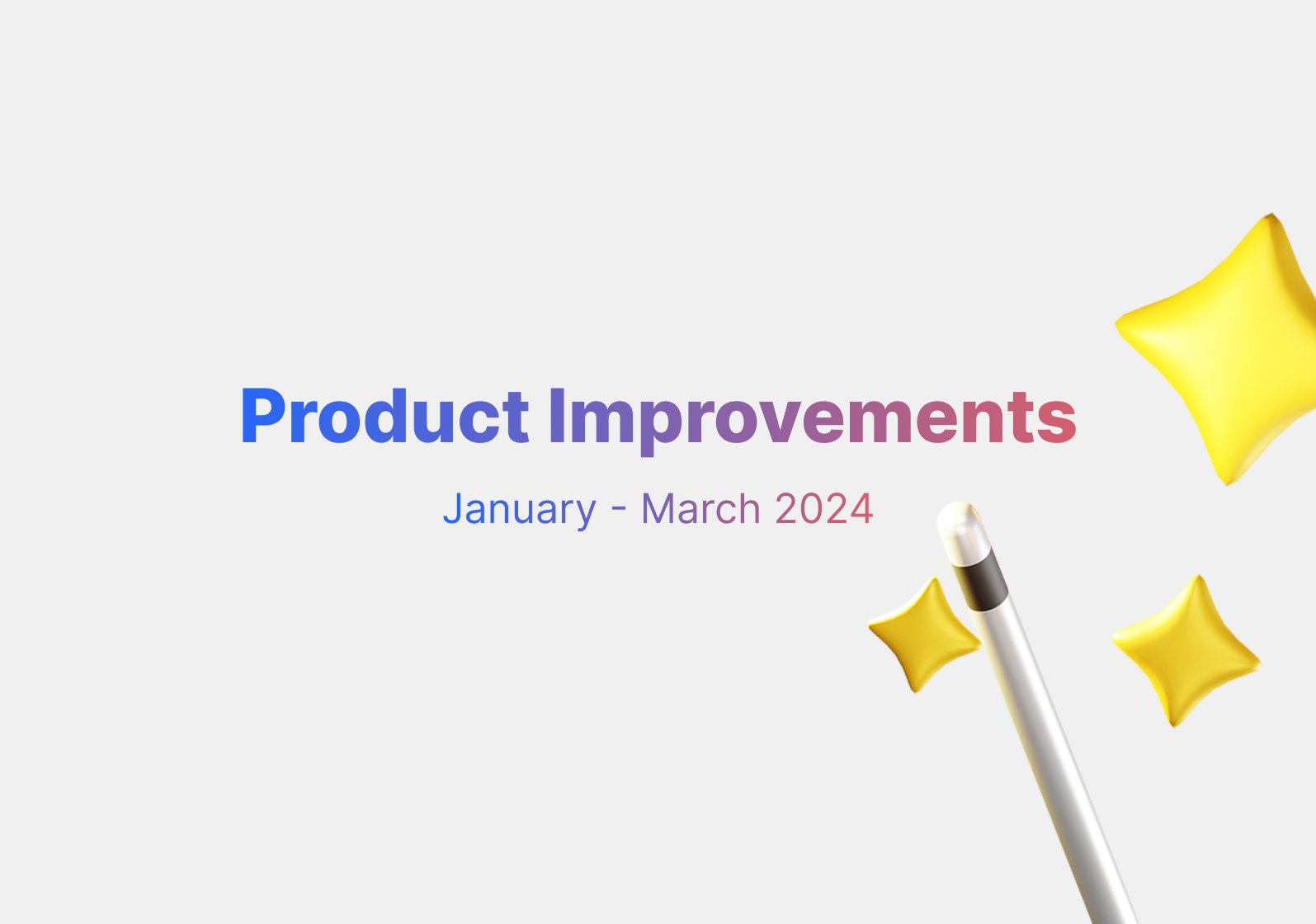Product improvements: January - March 2024 ⚡