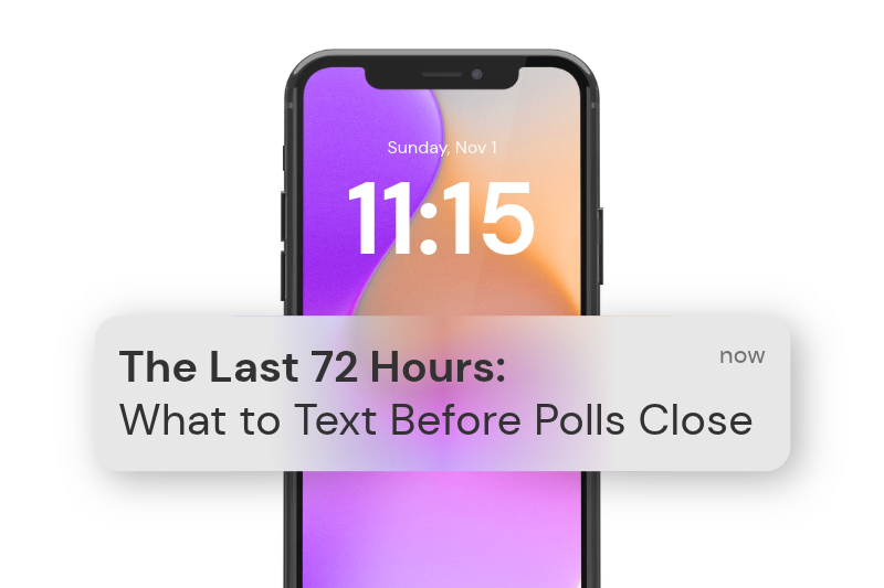 The Last 72 Hours: What to Text Before Polls Close