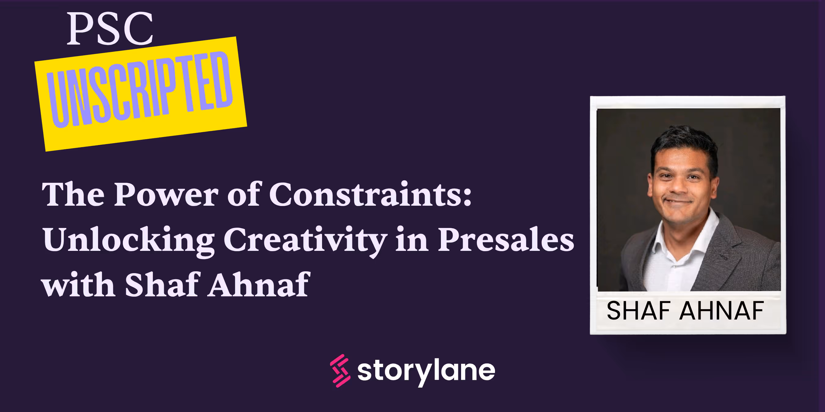 PSC Unscripted: The Power of Constraints: Unlocking Creativity in Presales with Shaf Ahnaf