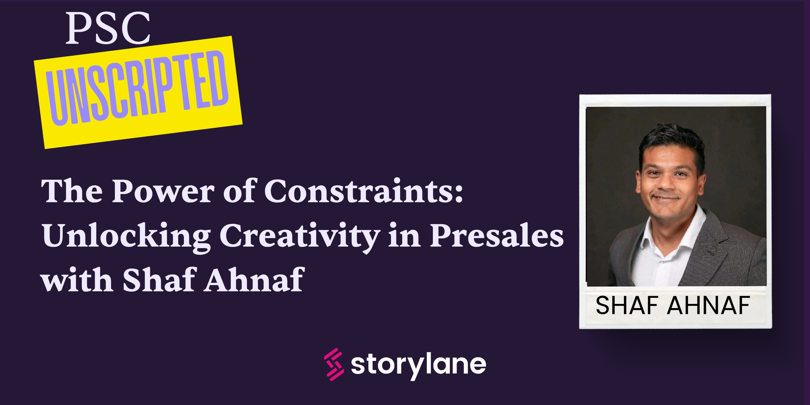PSC Unscripted: The Power of Constraints: Unlocking Creativity in Presales with Shaf Ahnaf