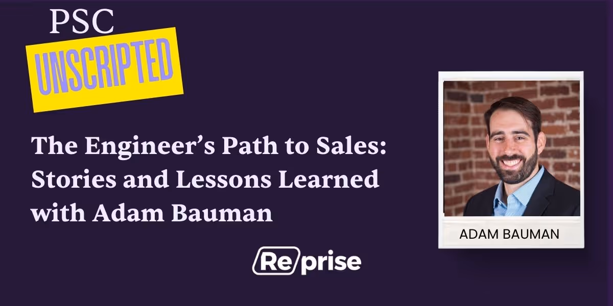PSC Unscripted: The Engineer’s Path to Sales: Stories and Lessons Learned with Adam Bauman