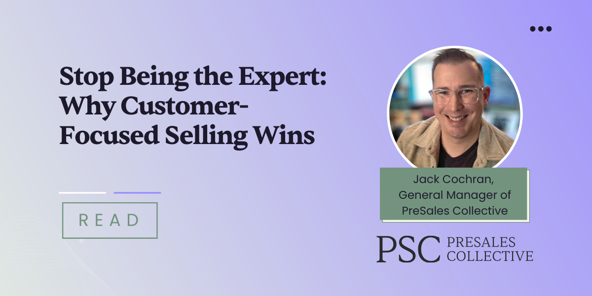Stop Being the Expert: Why Customer-Focused Selling Wins