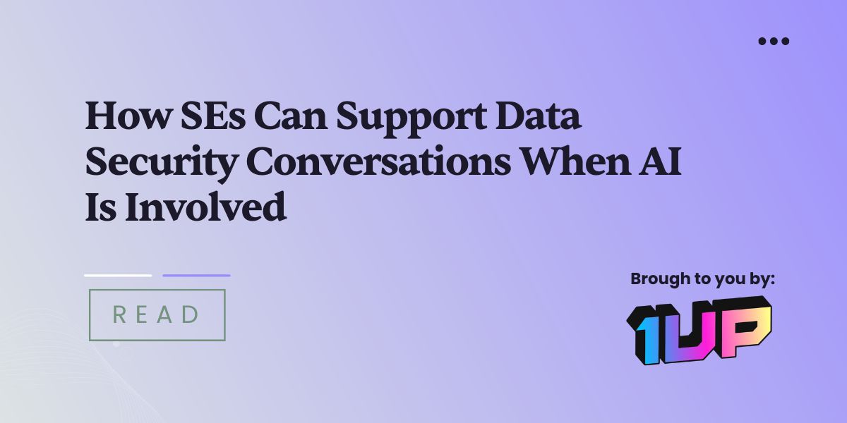 How SEs Can Support Data Security Conversations When AI Is Involved