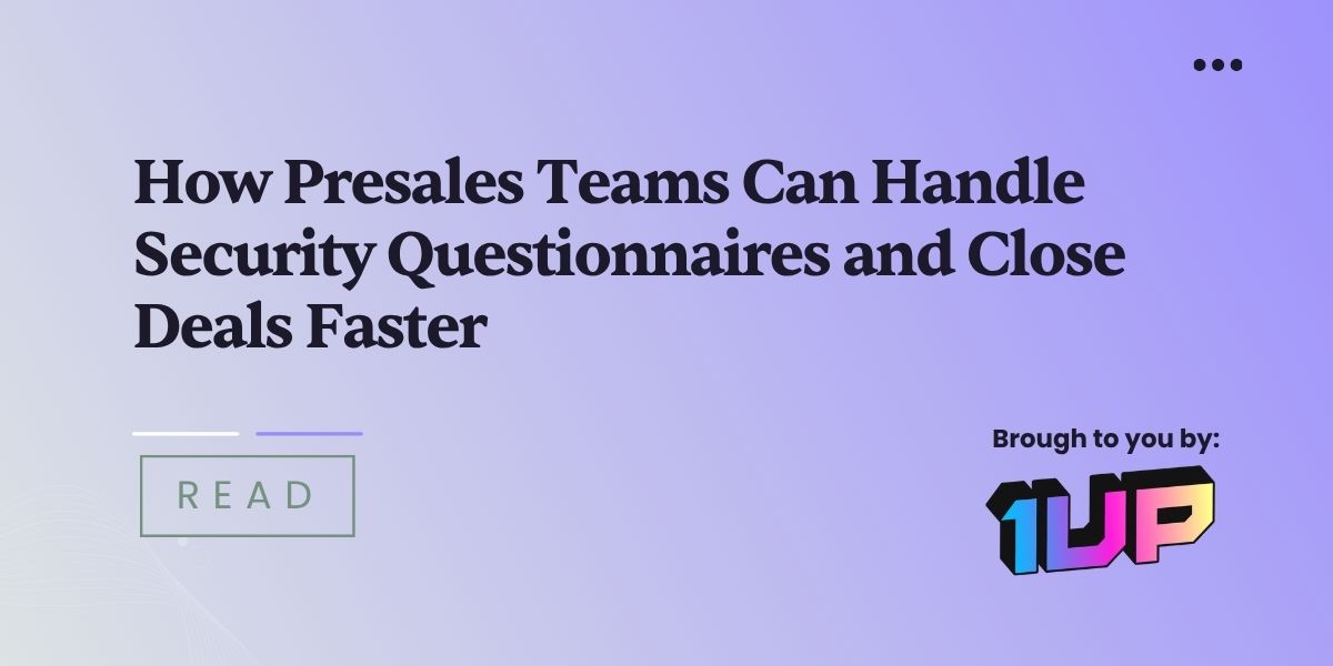 How Presales Teams Can Handle Security Questionnaires and Close Deals Faster