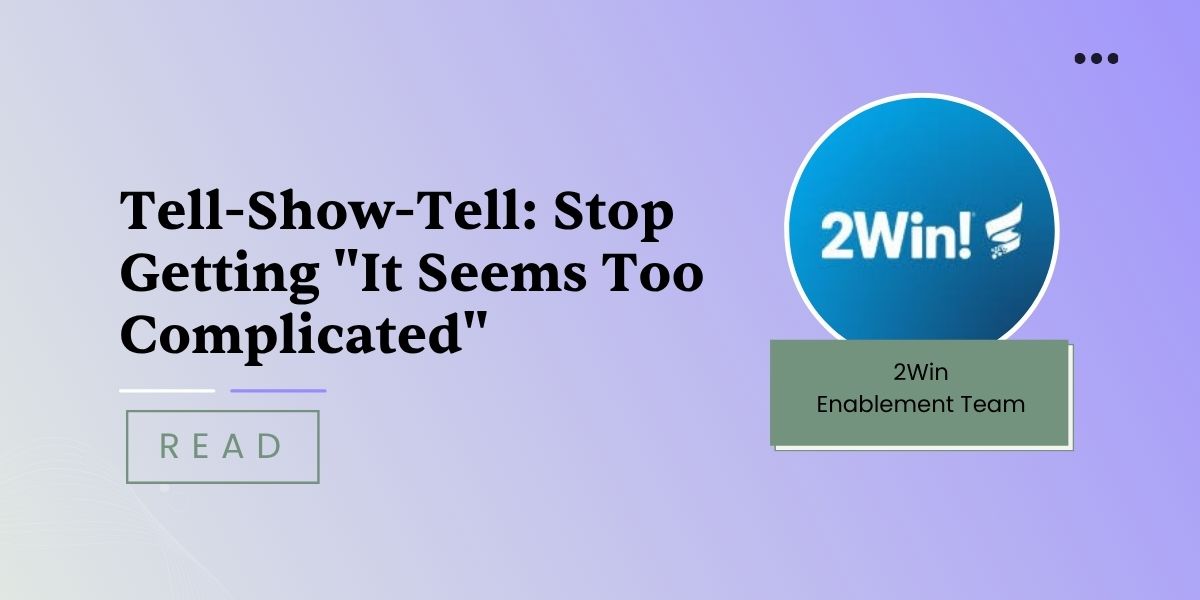 Tell-Show-Tell: Stop Getting "It Seems Too Complicated"