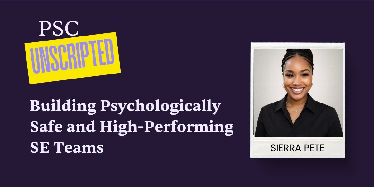 PSC Unscripted: Building Psychologically Safe and High-Performing SE Teams