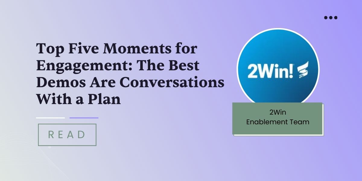 Top Five Moments for Engagement: The Best Demos Are Conversations With a Plan