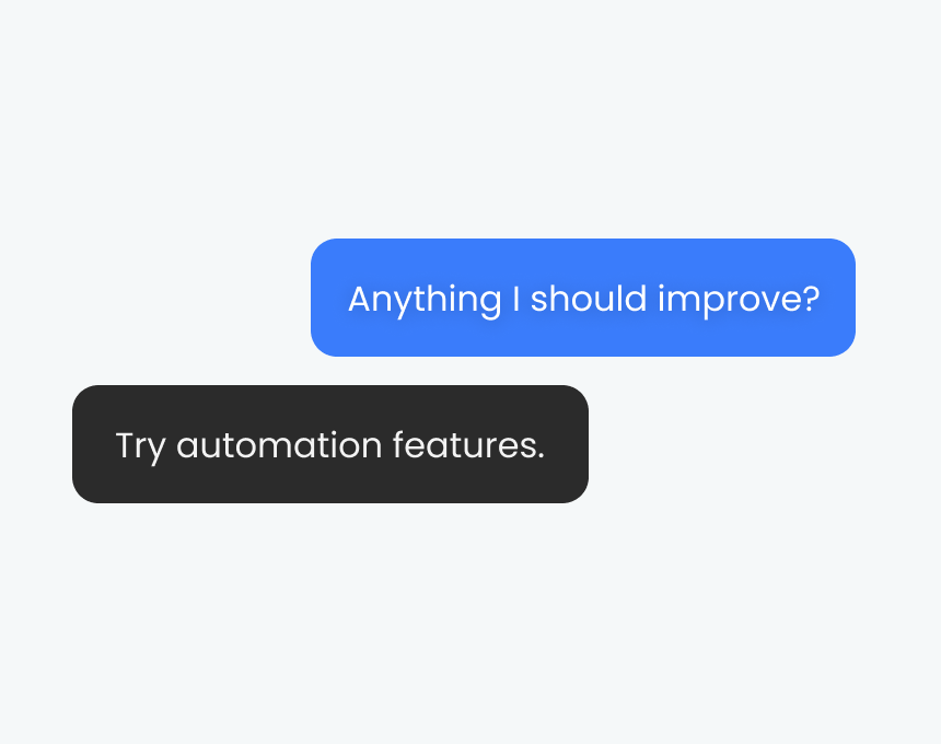 Chat bubbles with a blue message saying 'Anything I should improve?' and a black response bubble saying 'Try automation features.'