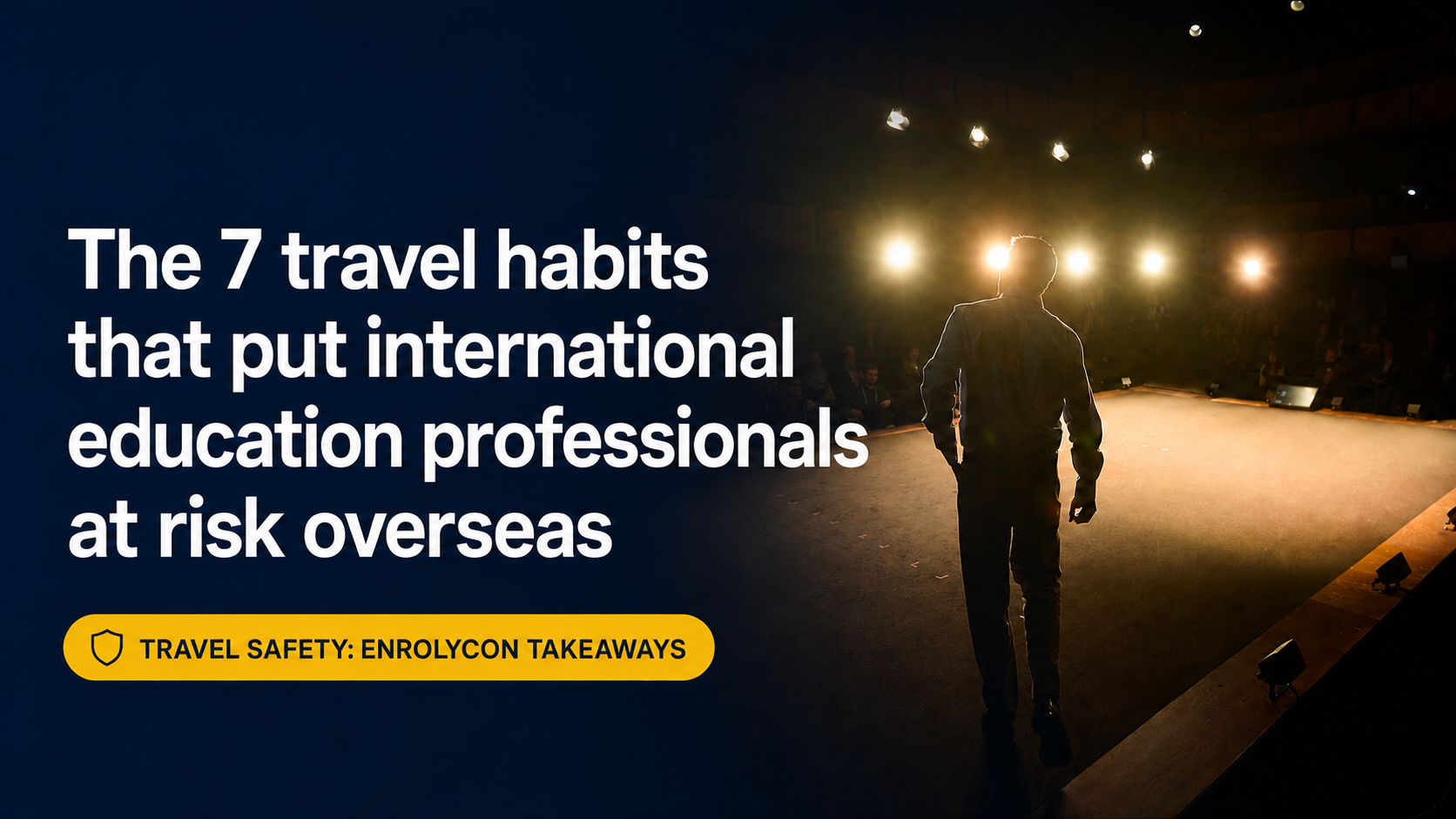 The 7 travel habits that put international education professionals at risk overseas