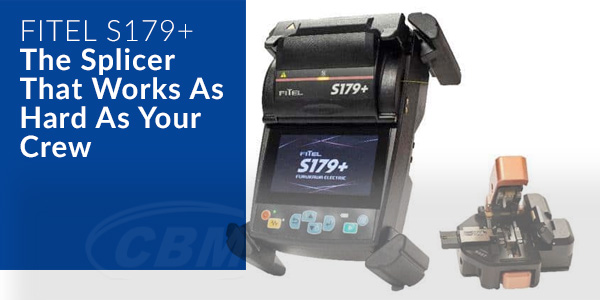 The Splicer That Works as Hard as Your Crew Why the FITEL S179+ Is the Right Tool for the BEAD Era