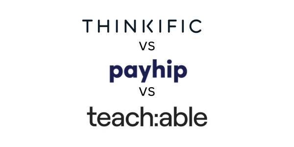Thinkific vs Payhip vs Teachable