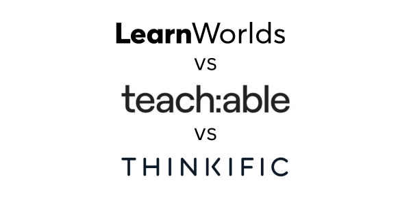 LearnWorlds vs Teachable vs Thinkific