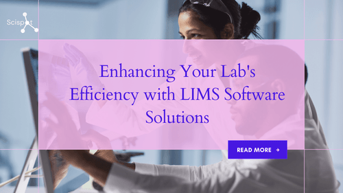 Enhancing Your Lab's Efficiency with LIMS Software Solutions | Scispot Blog