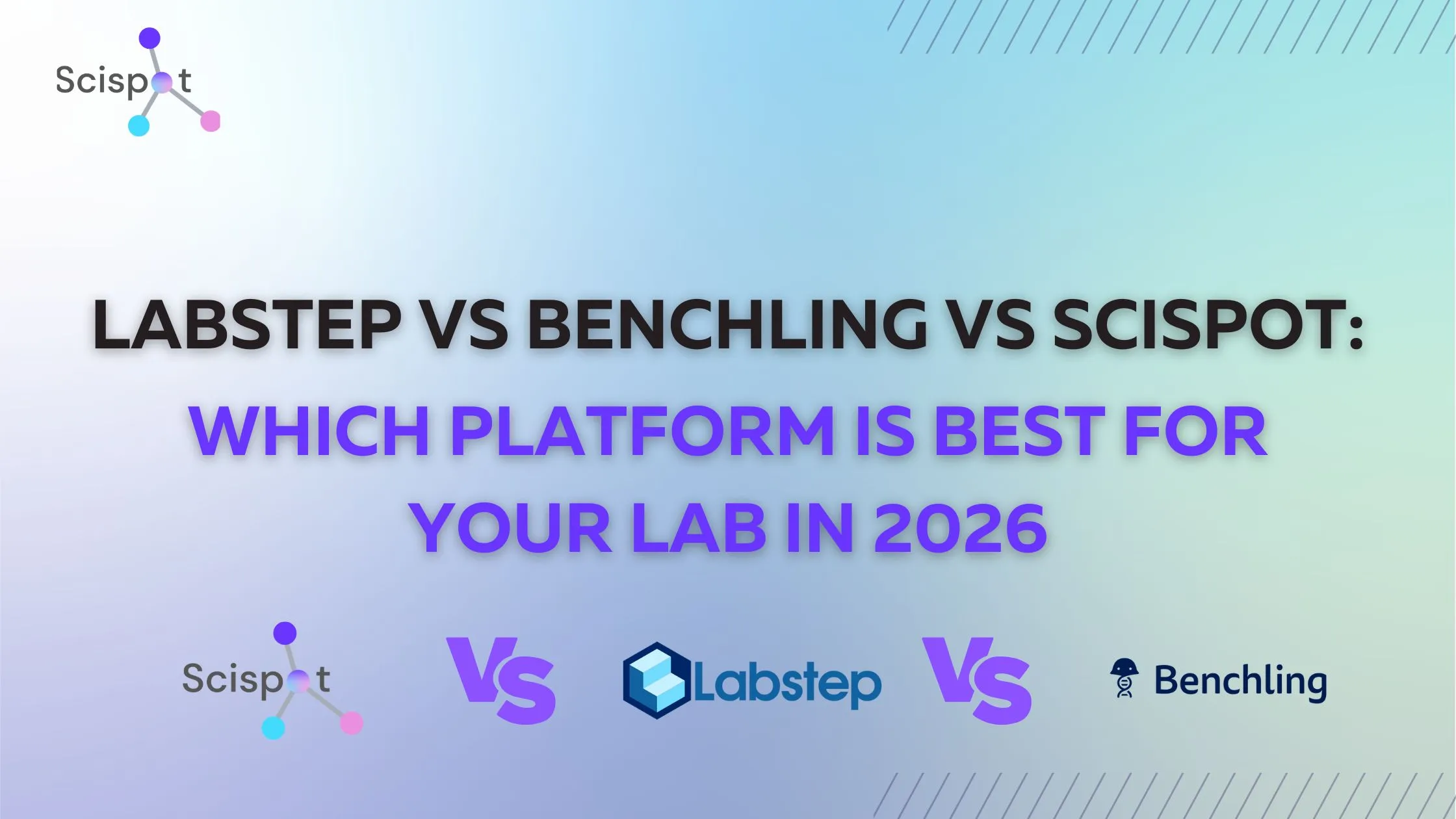 Labstep vs Benchling vs Scispot: Which Platform Is Best For Your Lab In 2026