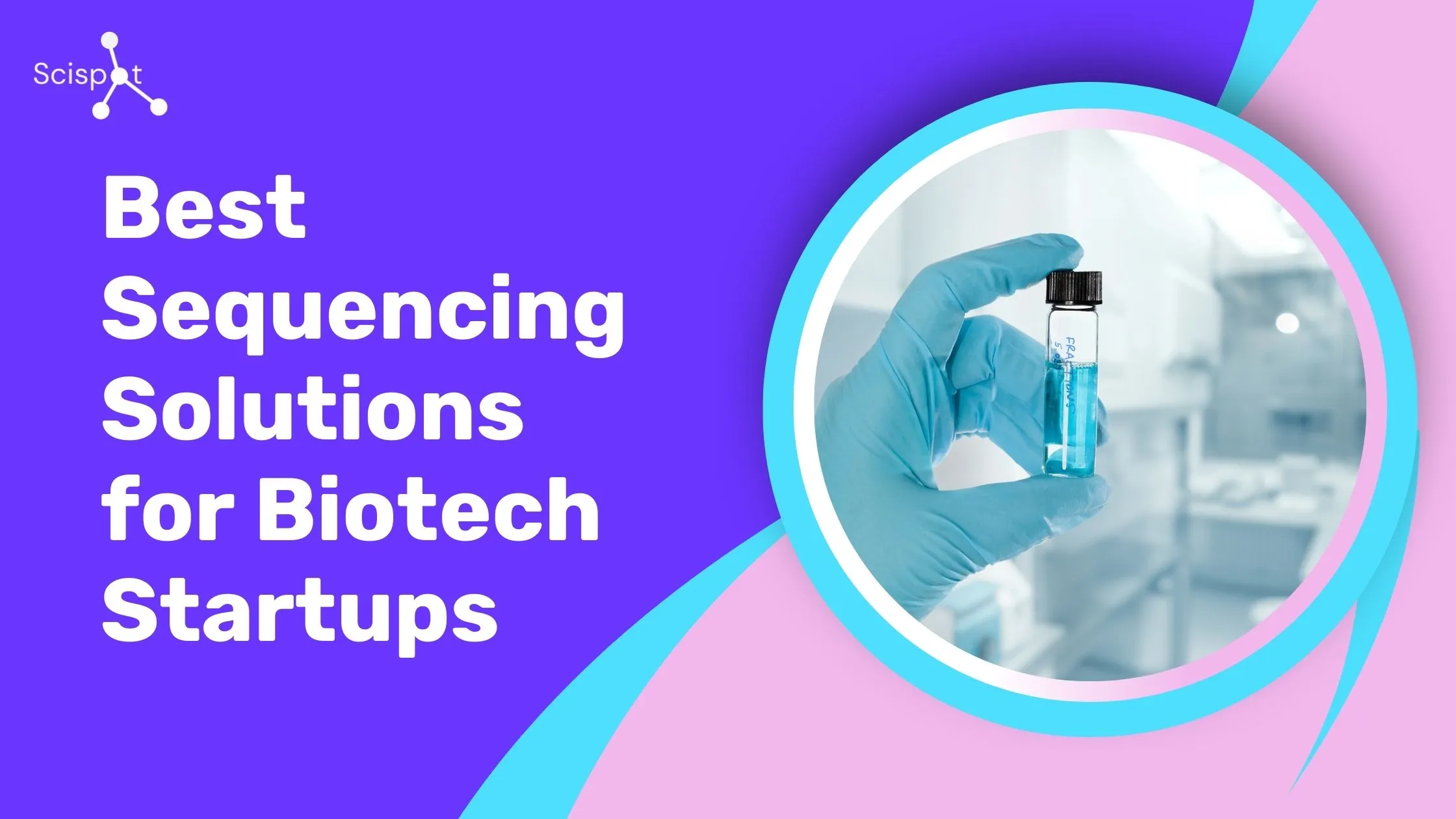 Best Sequencing Solutions for Biotech Startups
