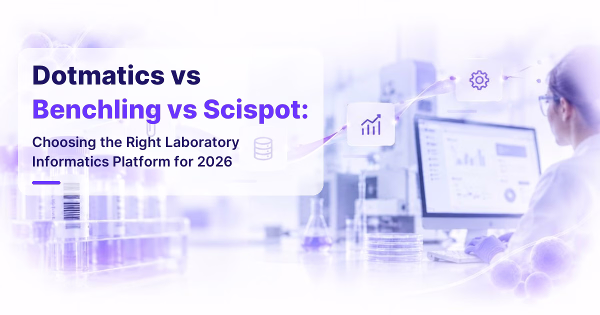 Dotmatics vs Benchling vs Scispot: Choosing the Right Laboratory Informatics Platform for 2026