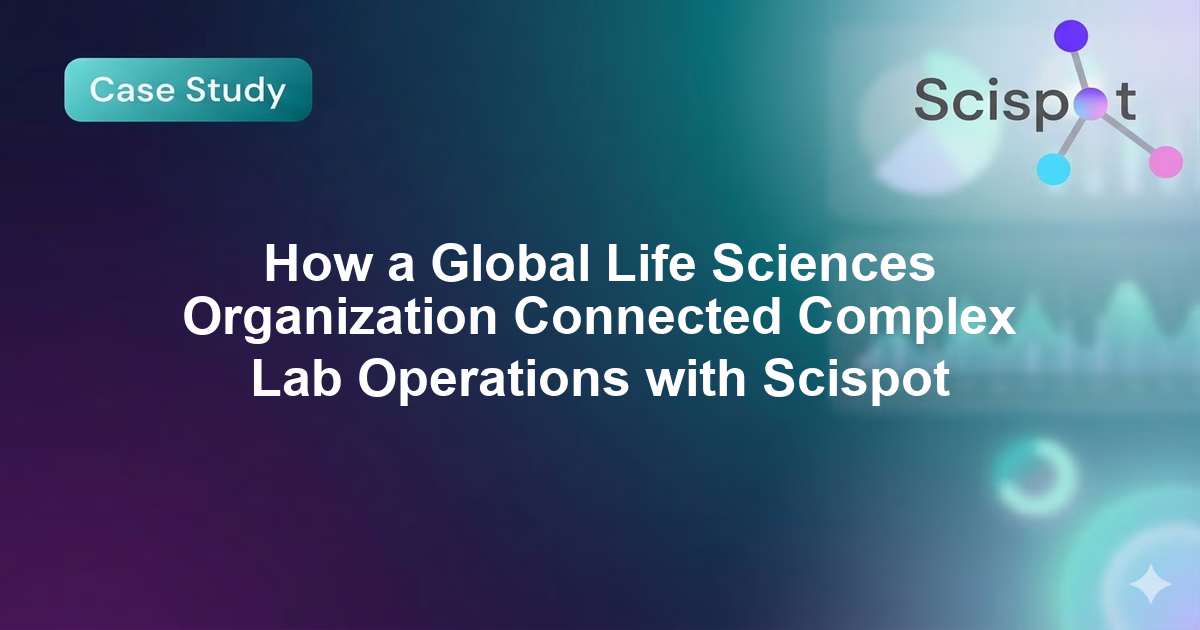 How a Global Life Sciences Organization Connected Complex Lab Operations with Scispot