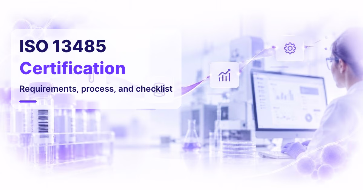 ISO 13485 Certification: Requirements, Process, and Checklist