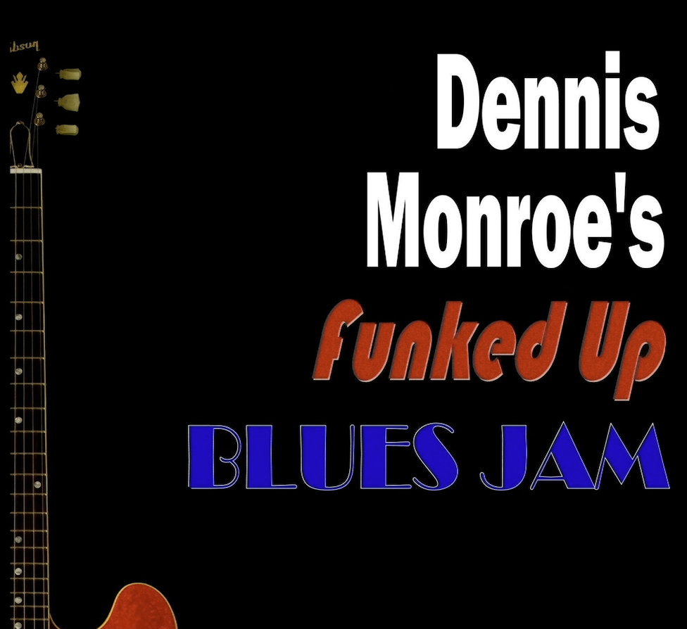 Dennis Monroe's Funked Up Blues Jam (Friday Edition)