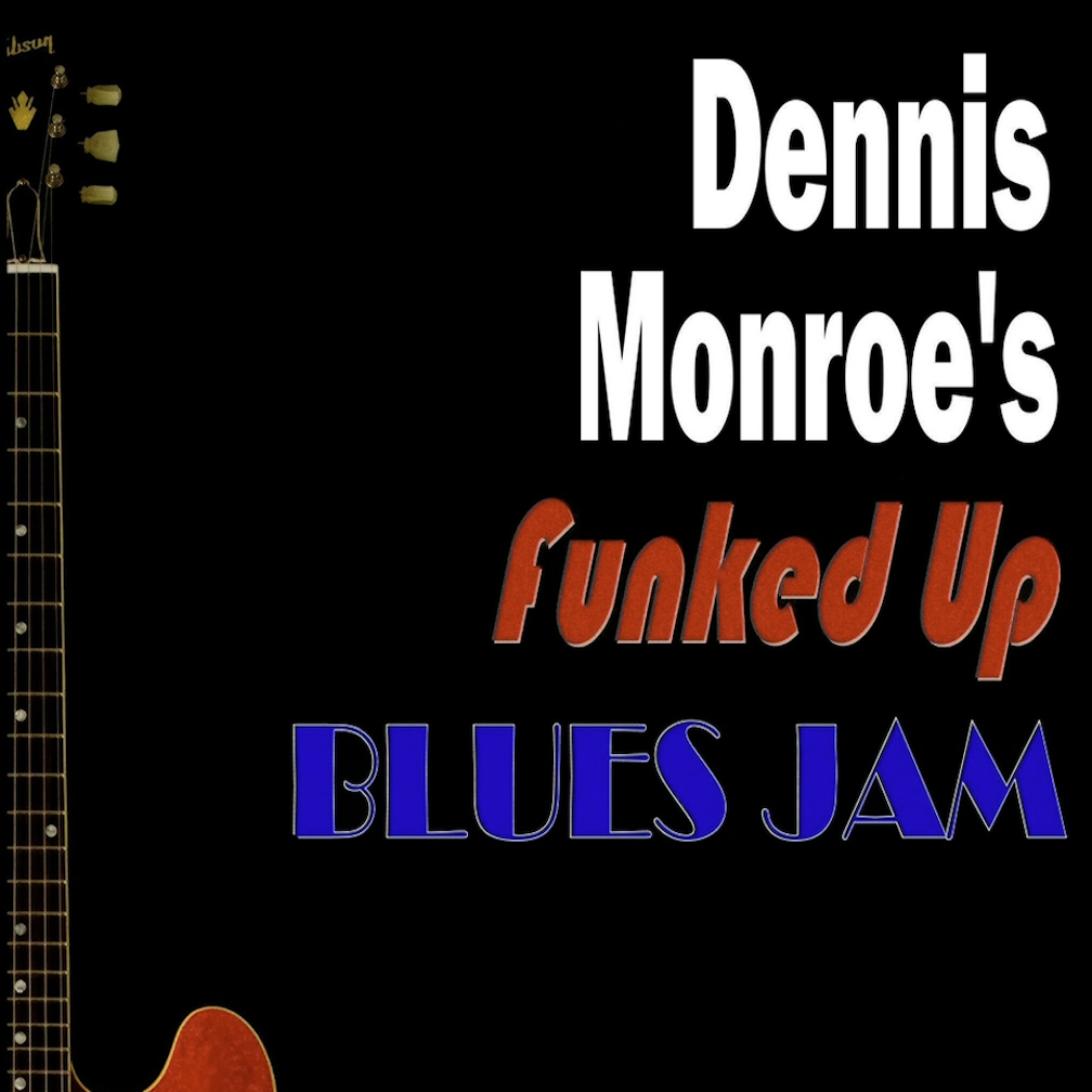 Dennis Monroe's Funked Up Blues Jam!