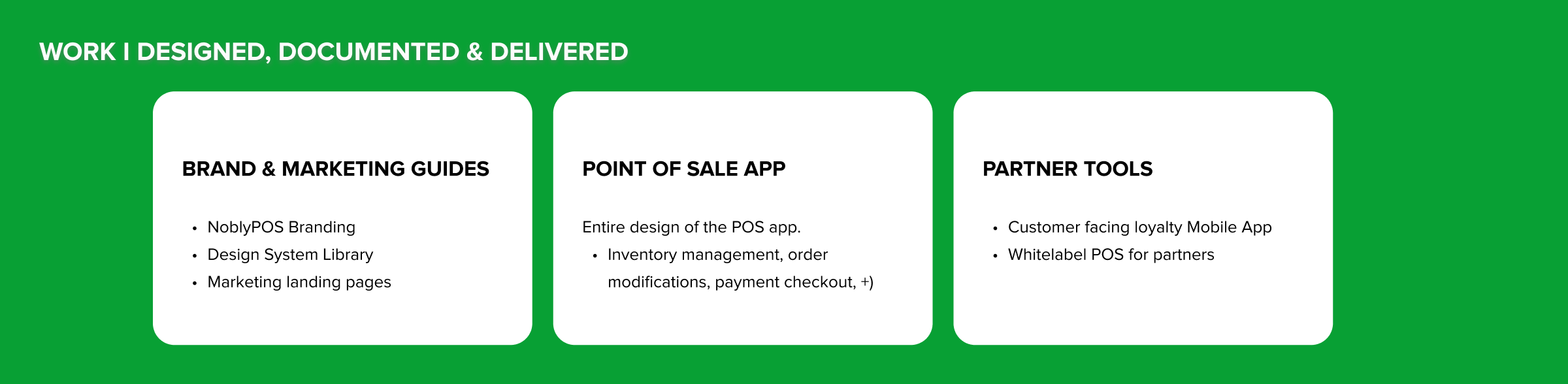 Green background with three white rounded rectangles listing delivered work: Brand & Marketing Guides including NoblyPOS branding, design system library, marketing landing pages; Point of Sale App design with inventory management, order modifications, payment checkout; Partner Tools including customer-facing loyalty mobile app and white label POS for partners.