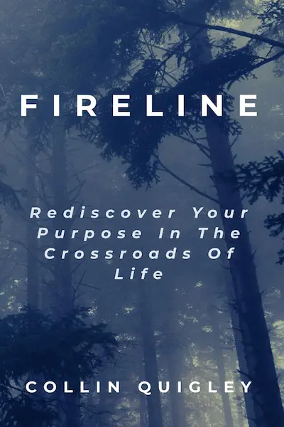 Fireline: Rediscover Your Purpose In the Crossroads Of Life