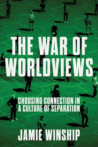 The War of Worldviews: Choosing Connection in a Culture of Separation