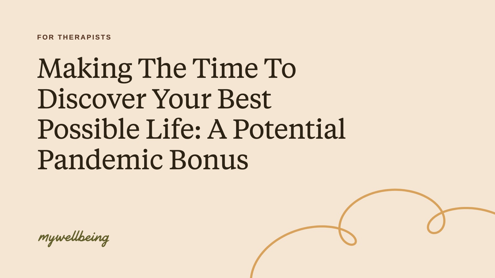 Making The Time To Discover Your Best Possible Life: A Potential Pandemic Bonus