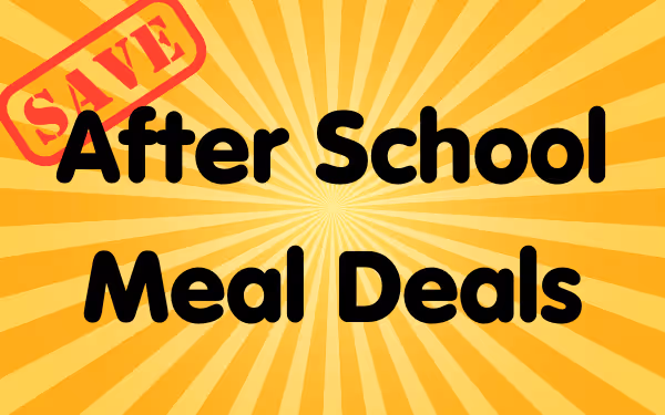 Come after school and save with our Meal Deals