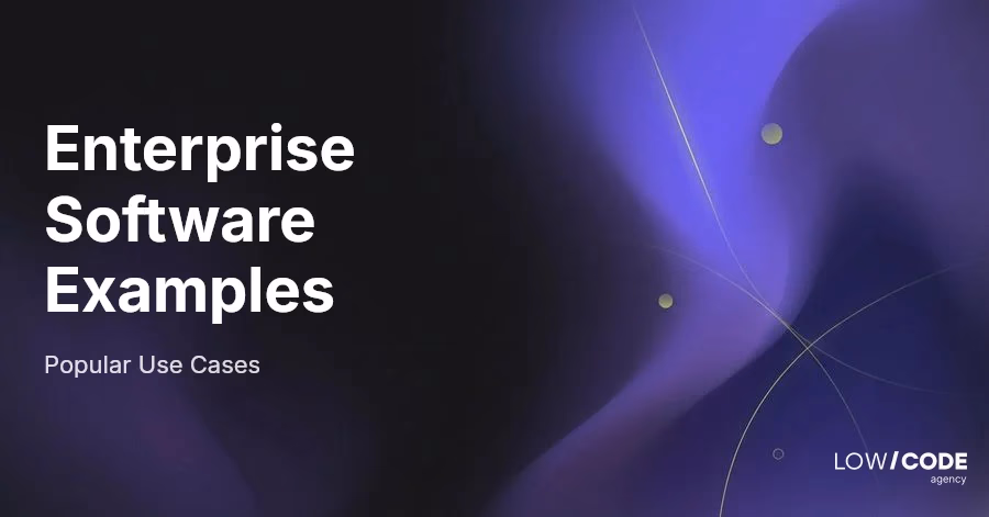 Enterprise Software Examples and Use Cases