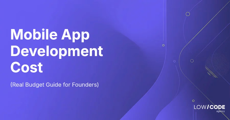 Mobile App Development Cost (Real Budget Guide for Founders)