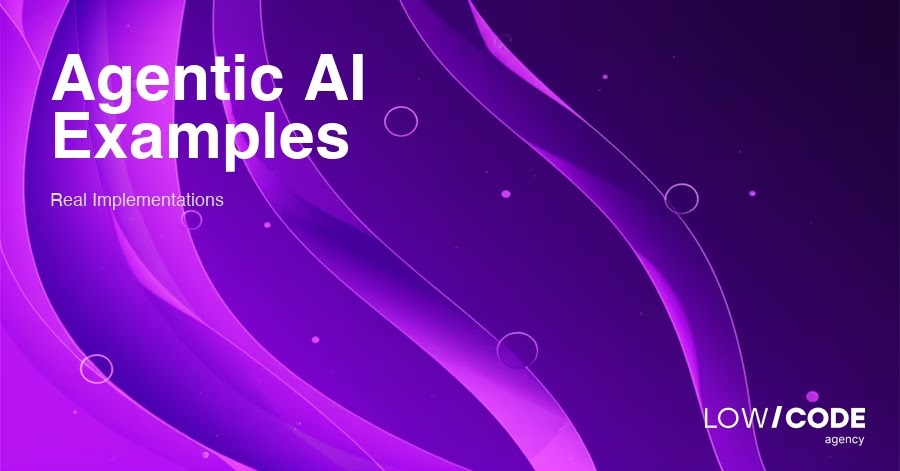 Agentic AI Examples: Real Implementations, Not Hype