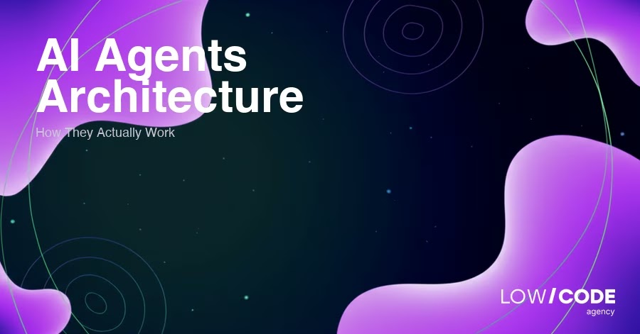 AI Agents Architecture: How They Actually Work