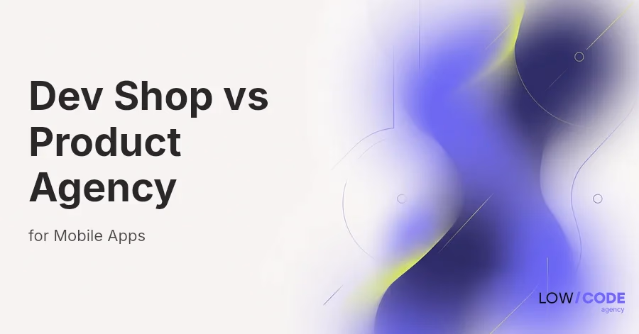 Dev Shop vs Product Agency vs Tech Partner for Mobile Apps