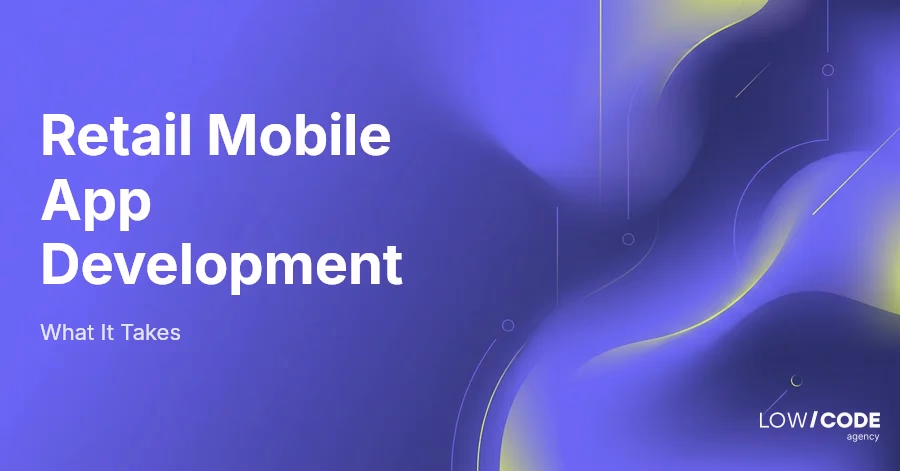 Retail Mobile App Development: What It Takes