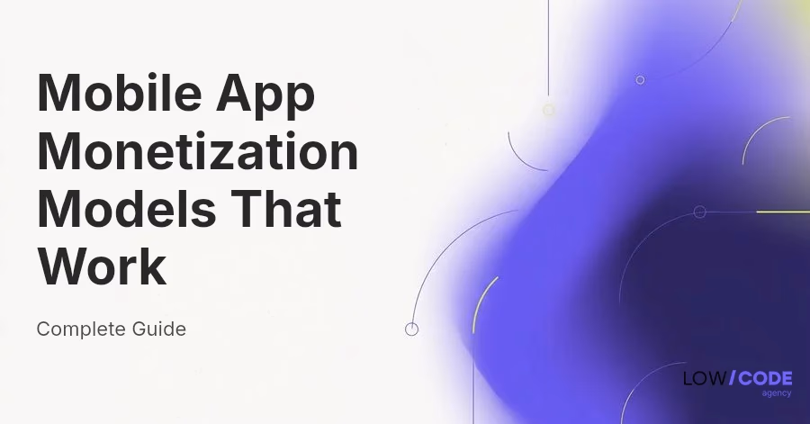 Mobile App Monetization Models That Work