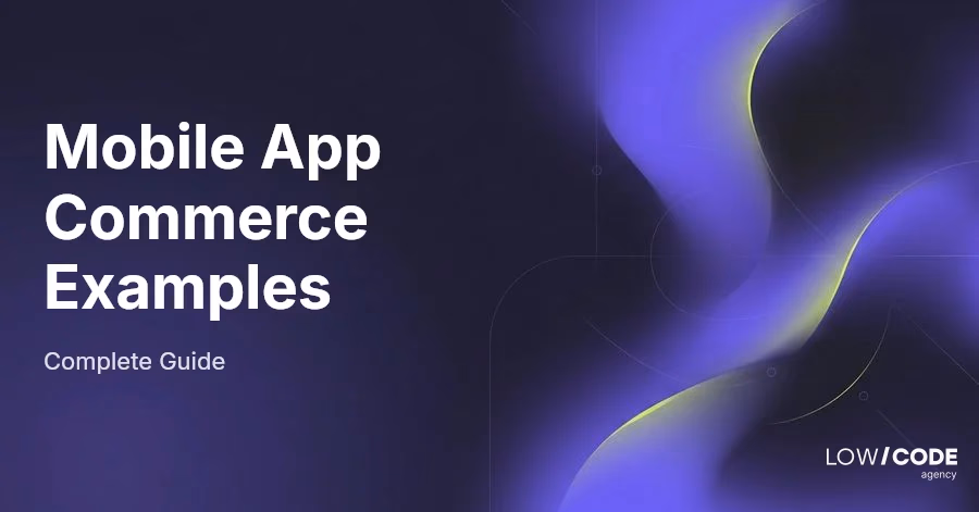 Mobile App Commerce Examples That Work in 2026