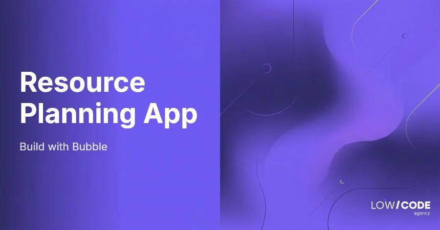 How to Build a Resource Planning App with Bubble