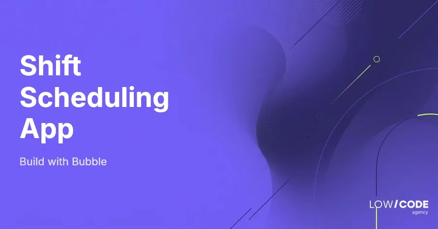 How to Build a Shift Scheduling App With Bubble