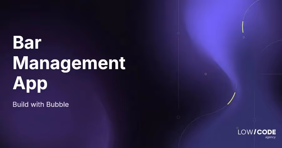 How to Build a Bar Management App with Bubble