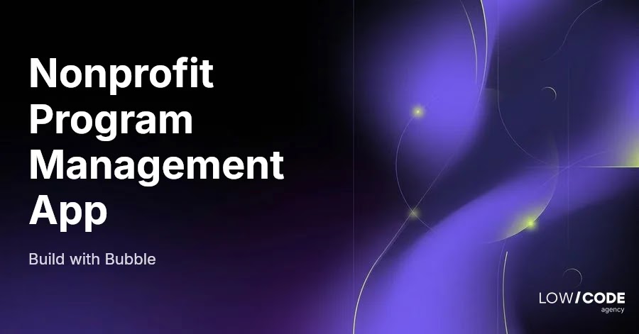 How to Build a Non-Profit Reporting App with Bubble