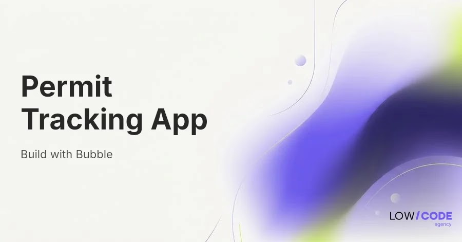 How to Build a Permit Management App with Bubble