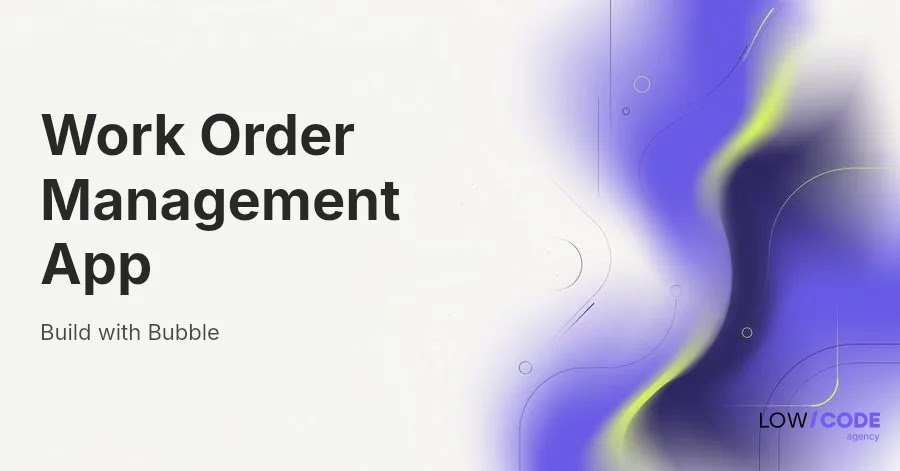 How to Build a Work Order Management App with Bubble