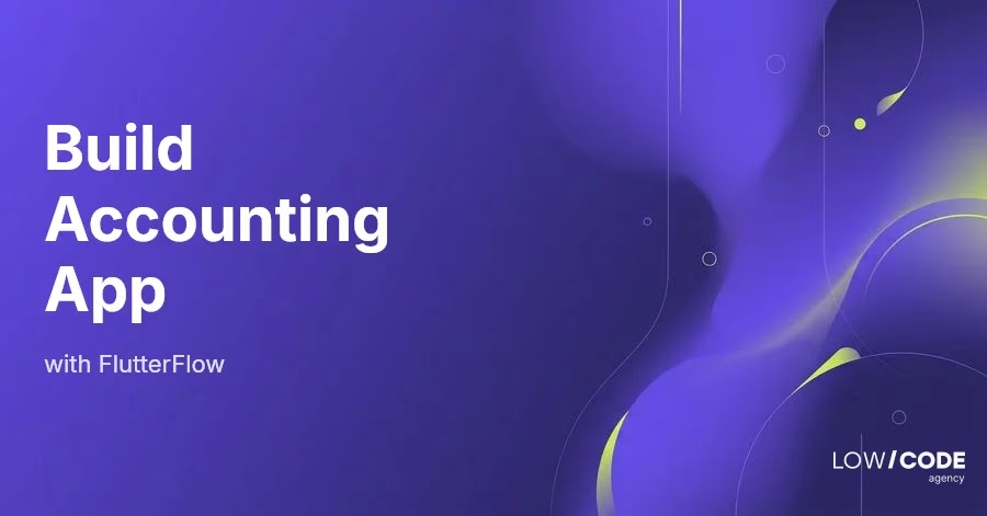 How to Build an Accounting App with FlutterFlow