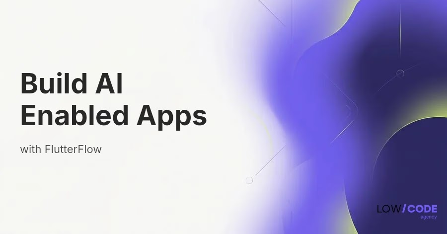How to Build AI-Enabled Apps with FlutterFlow
