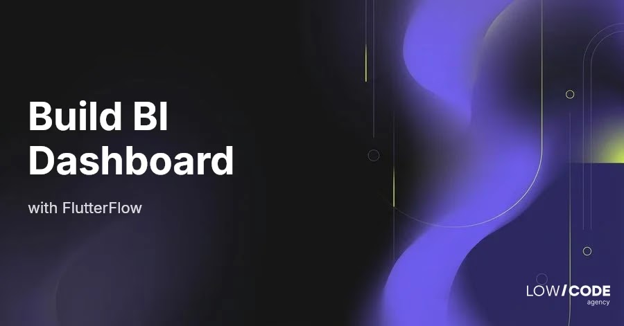How to Build a Business Intelligence Dashboard with FlutterFlow