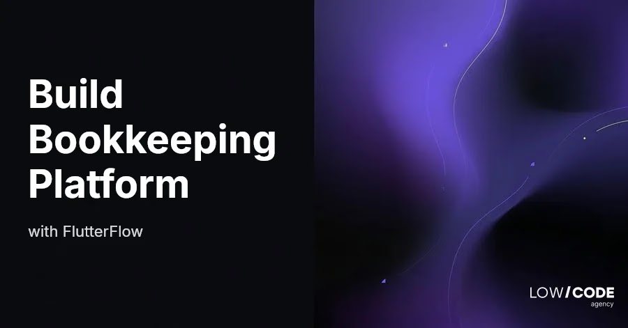 How to Build a Bookkeeping Platform with FlutterFlow