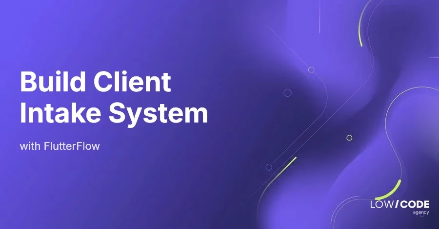 How to Build a Client Intake System with FlutterFlow
